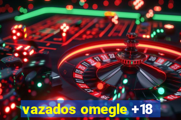 vazados omegle +18